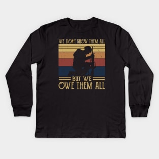 We Dont Know Them All - But We Owe Them - Veteran Kids Long Sleeve T-Shirt